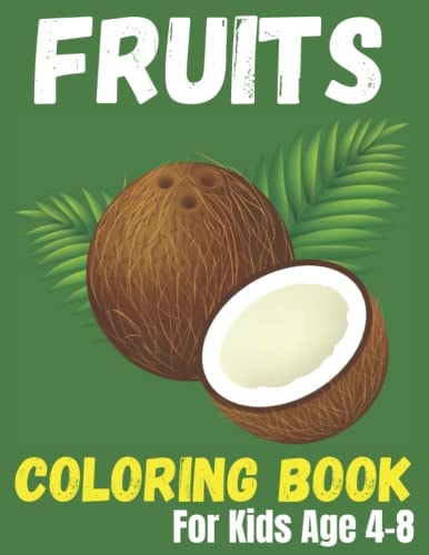 Fruits Coloring Book For Kids Age 4-8 Super Fun 50 Easy Different Fruits Coloring Pages.