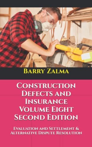 Construction Defects and Insurance Volume Eight Second Edition Evaluation and Settlement & Alternative Dispute Resolution
