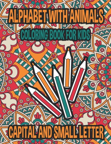 Alphabets With Animals Mandala Effects Coloring And Activity Book For Kids Color And Learn Alphabets Small And Capital Letter With 26 Different Animals Name Mandala Effect Coloring And Activity Book For Your Kids.