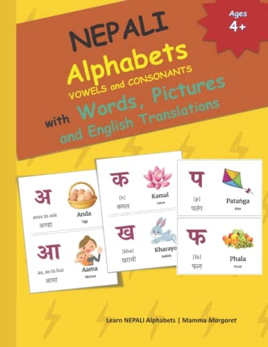 NEPALI Alphabets VOWELS and CONSONANTS with Words, Pictures and English Translations 49 NEPALI Alphabet, the English Phonetics, the Commonly Used Word in NEPALI, the Words English Phonetics and Its Associated English Word for Easy Understanding