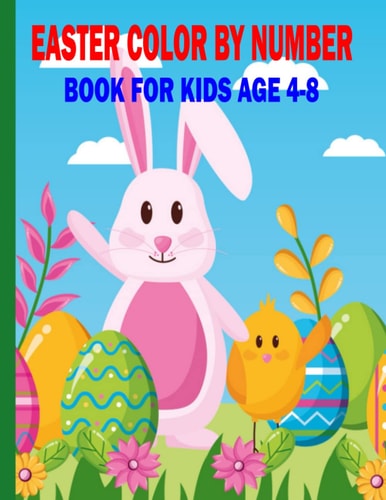 Easter Color by Number Book for Kids Age 4-8 Coloring Book For Kids Ages 4-8: Cute Easter Bunnies, Easter Eggs, Coloring Book (Large Print Coloring Page)