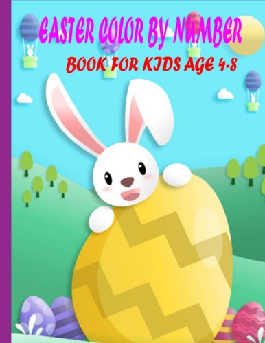 Easter Color by Number Book for Kids Age 4-8 Coloring Book For Kids Ages 4-8 A Collection of Fun and Easy Happy Easter Eggs Coloring Pages for Kids (Large Print Coloring Page)