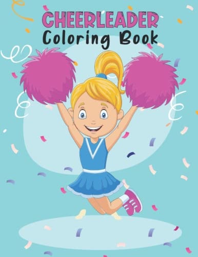Cheerleader Coloring Book Amazing Cheerleading Coloring Book For Preschoolers School Going Toddlers Girls Teens Boys Ages 4-12. Perfect Gift For Birthday Christmas Easter