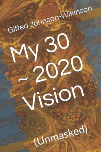 My 30 2020 Vision (Unmasked)