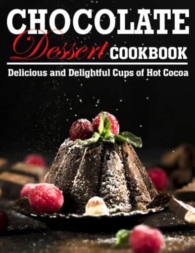 Chocolate Dessert Cookbook Delicious and Delightful Cups of Hot Cocoa