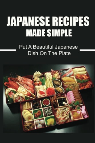 Japanese Recipes Made Simple Put A Beautiful Japanese Dish On The Plate
