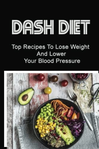 Dash Diet Top Recipes To Lose Weight And Lower Your Blood Pressure