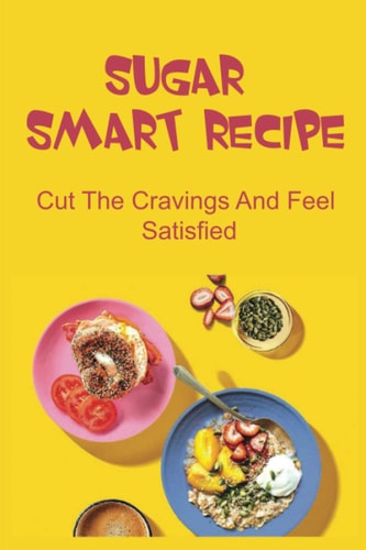 Sugar Smart Recipe Cut The Cravings And Feel Satisfied