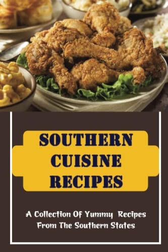 Southern Cuisine Recipes A Collection Of Yummy Recipes From The Southern States