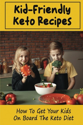 Kid-Friendly Keto Recipes How To Get Your Kids On Board The Keto Diet