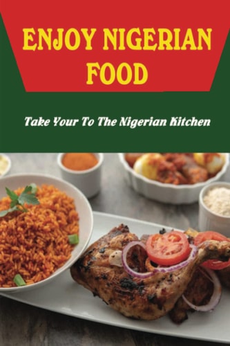 Enjoy Nigerian Food Take Your To The Nigerian Kitchen