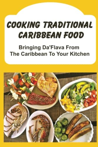 Cooking Traditional Caribbean Food Bringing Da'Flava From The Caribbean To Your Kitchen