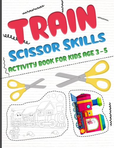 Train Scissors Skills Activity Book for Kids Age 3-5 A Fun Cutting and Pasting Workbook for Toddlers /Learn Cut Activity Book For Preschoolers and Kindergarten, Boys and Girls