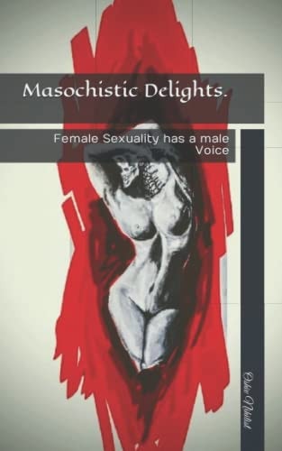 Masochistic Delights. Female Sexuality Has a Male Voice