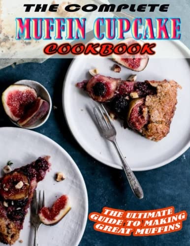 THE COMPLETE MUFFIN CUPCAKE Cookbook.pdf The Ultimate Guide To Making Great Muffins