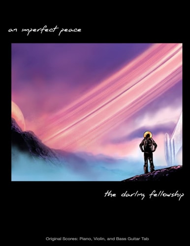 The Darling Fellowship -- An Imperfect Peace Original Scores: Piano, Violin, and Bass Guitar Tab