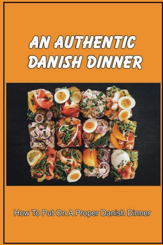 An Authentic Danish Dinner How To Put On A Proper Danish Dinner