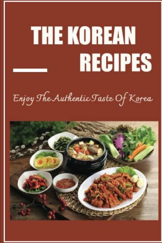 The Korean Recipes Enjoy The Authentic Taste Of Korea