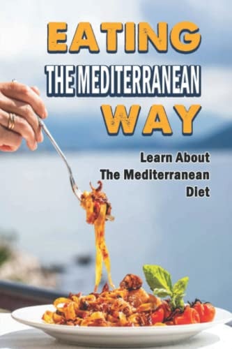 Eating The Mediterranean Way Learn About The Mediterranean Diet