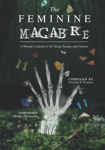 The Feminine Macabre Volume III A Woman's Journal of All Things Strange and Unusual