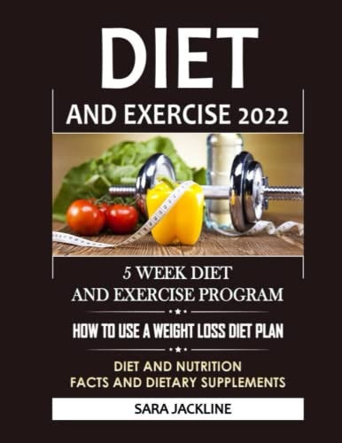 Diet And Exercise 2022 5 Week Diet And Exercise Program: How To Use A Weight Loss Diet Plan: Diet And Nutrition Facts And Dietary Supplements