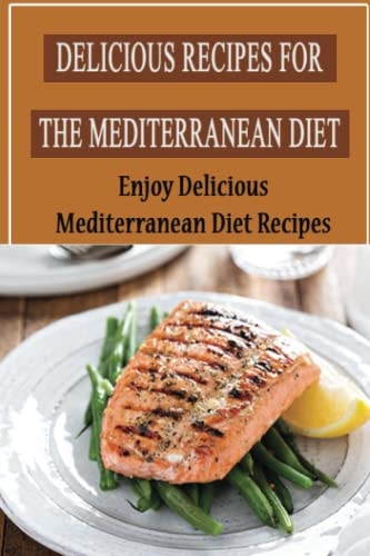 Delicious Recipes For The Mediterranean Diet Enjoy Delicious Mediterranean Diet Recipes