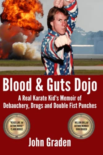 Blood & Guts Dojo A Real Karate Kid's Memoir of Debauchery, Drugs and Double Fist Punches
