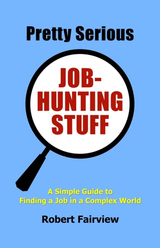 Pretty Serious Job-Hunting Stuff A Simple Guide to Finding a Job in a Complex World