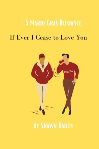 If Ever I Cease to Love You A Mardi Gras Romance