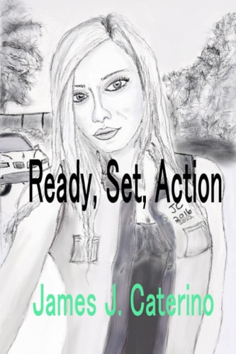 Ready, Set, Action The Best Short Fiction of James J. Caterino
