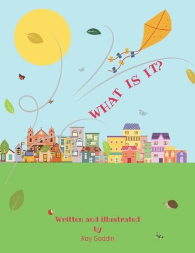 What is It? An Uplifting and Delightful Verse Picture Book for Children Aged 2 - 7.
