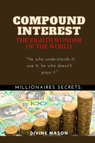 COMPOUND INTEREST. The Eighth Wonder of the World. Millionaires Secrets.