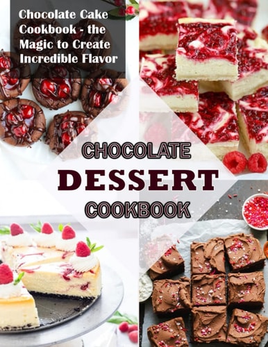 Chocolate Dessert Cookbook Chocolate Cake Cookbook the Magic to Create Incredible Flavor
