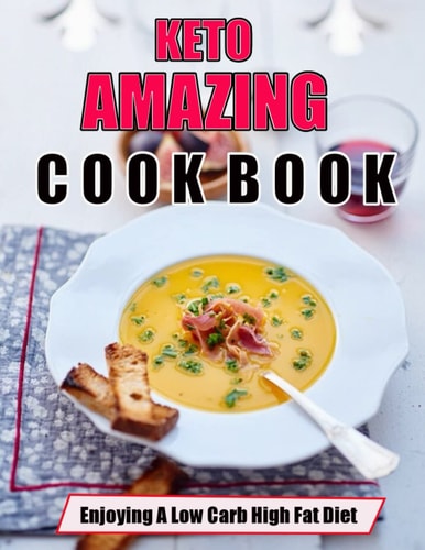 KETO AMAZING Cookbook Enjoying A Low Carb High Fat Diet