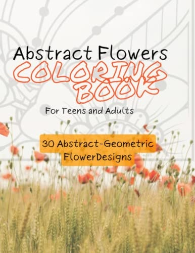 Abstract Flowers Coloring Book for Teens & Adults 30 Pages of Abstract-Geometric Flowers Designs