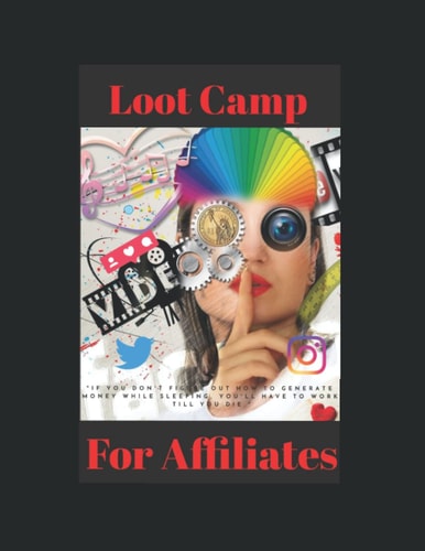 Loot Camp For Affiliates If You Don't Figure Out how to Generate Money While Sleeping, You'll Have to Work Till You Die.
