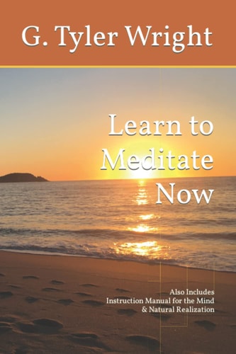 Learn to Meditate Now Also Includes Instruction Manual for the Mind & Natural Realization