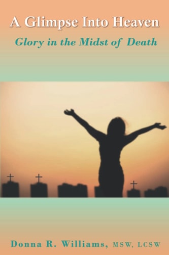 A Glimpse Into Heaven Glory in the Midst of Death