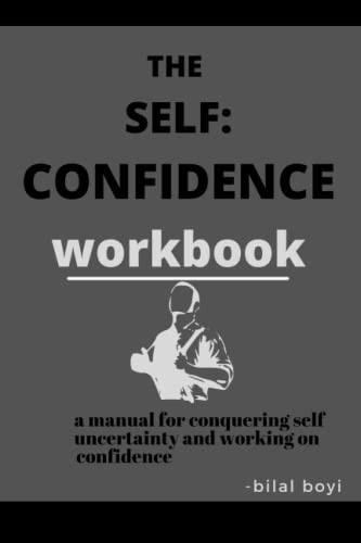 The Self Confidence Workbook A Manual for Conquering Self Uncertainty and Working on Confidence