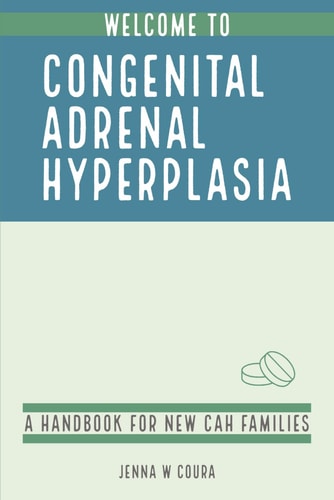 Welcome to Congenital Adrenal Hyperplasia A Handbook for New CAH Families