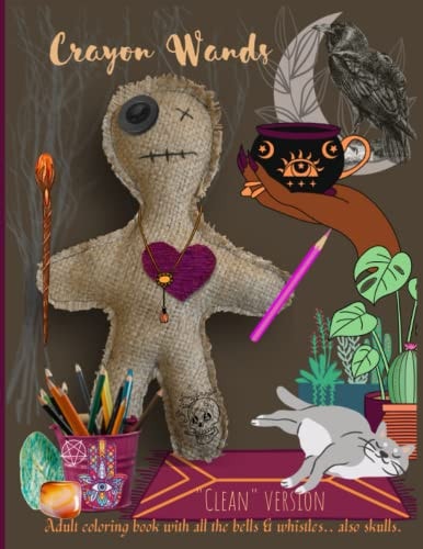 Crayon Wands Clean: Adult Coloring Book with All the Bells & Whistles... Also Skulls.
