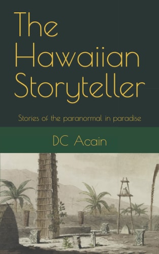 The Hawaiian Storyteller Stories of the Paranormal in Paradise