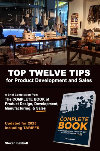 TOP TWELVE TIPS for Product Development and Sales A Brief Overview and Excerpts from The COMPLETE BOOK Of Product Design, Development, Manufacturing, and Sales