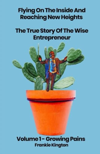Flying On The Inside And Reaching New Heights The True Story Of The Wise Entrepreneur