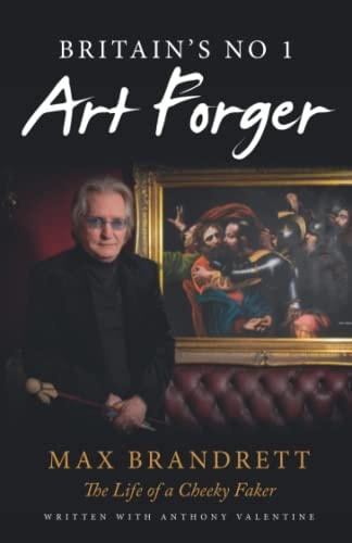 Britain's No. 1 Art Forger Max Brandrett The Life of a Cheeky Faker