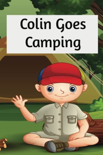 Colin Goes Camping A Book on Camping for Kids