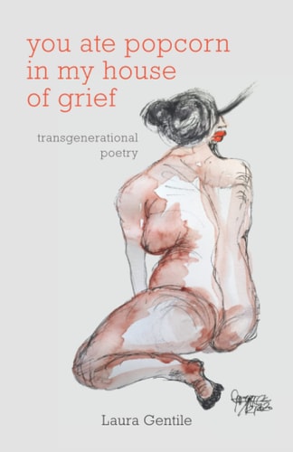 You Ate Popcorn in My House of Grief Transgenerational Poetry