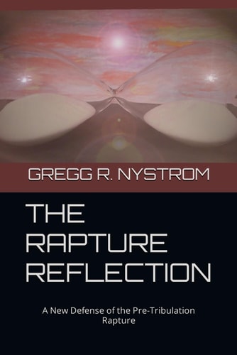 The Rapture Reflection A New Defense of the Pre-Tribulation Rapture