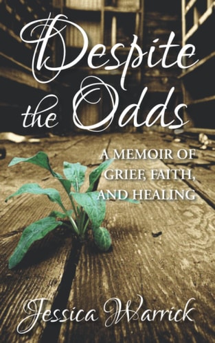 Despite the Odds A Memoir of Grief, Faith, and Healing