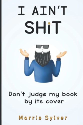I Ain't Shit Don't Judge My Book By Its Cover